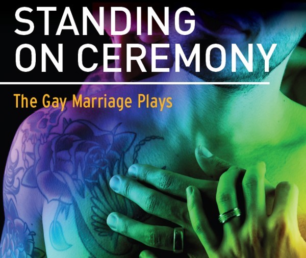Standing On Ceremony – The Gay Marriage Plays (22 Jan – 9 Feb)
